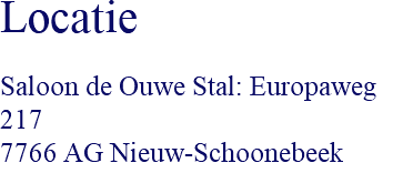 Locatie Saloon de Ouwe Stal: Europaweg 217 7766 AG Nieuw-Schoonebeek